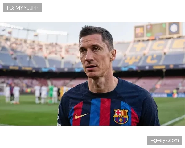 拉菲尼亚与莱万多夫斯基联手发威，巴萨进攻火力持续升级